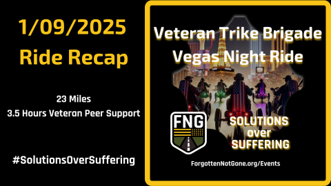 Graphic showcasing the 1/09/2025 Veteran Trike Brigade Vegas Night Ride Recap with text highlights of 23 miles, 3.5 hours of veteran peer support, and the slogan 'Solutions Over Suffering,' alongside the Forgotten Not Gone logo.